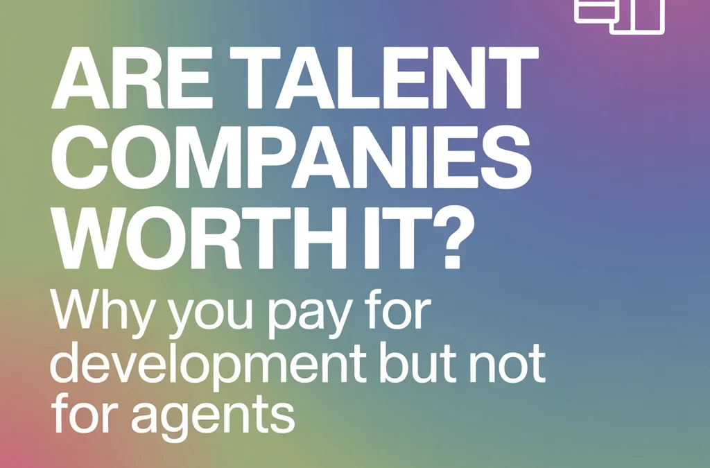 Are Talent Companies Worth It? Why You Pay for Development But Not for Agents