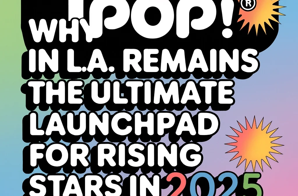 Why iPOP! in L.A. Remains the Ultimate Launchpad for Rising Stars in 2025